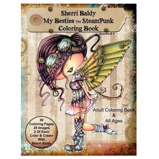 Sherri Baldy My-Besties Steampunk Coloring Book: A Coloring Book for Adults and All Ages. Color Up Some of Sherri Baldy's Fan Favorites Steampunk Best, Sherri Baldy (Author)