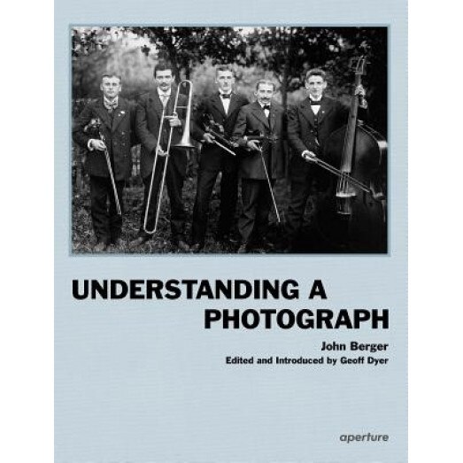 Understanding a Photograph, John Berger (Author)