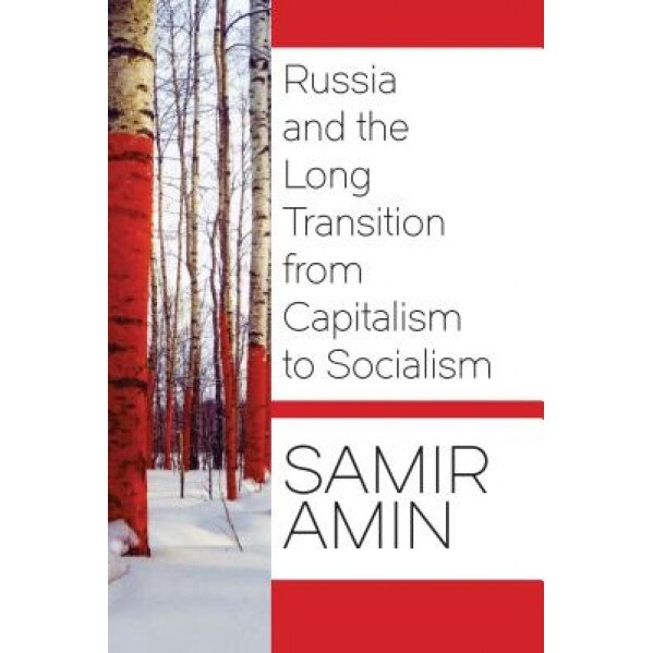 Russia and the Long Transition from Capitalism to Socialism, Samir Amin (Author)