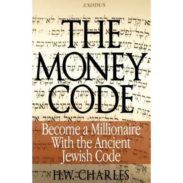 The Money Code: Become a Millionaire with the Ancient Jewish Code, H. W. Charles (Author)