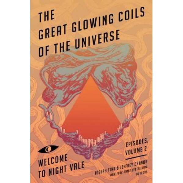 The Great Glowing Coils of the Universe: Welcome to Night Vale Episodes, Volume 2, Joseph Fink (Author)