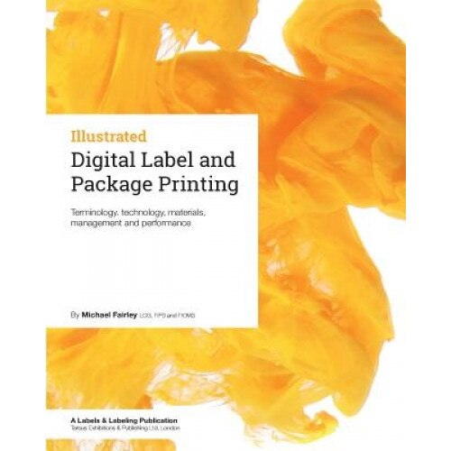 Digital Label and Package Printing: Terminology, Technology, Materials, Management and Performance, Michael Fairley (Author)