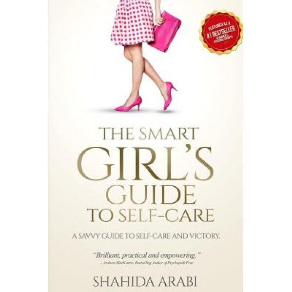 The Smart Girl's Guide to Self-Care - Shahida Arabi (Author)