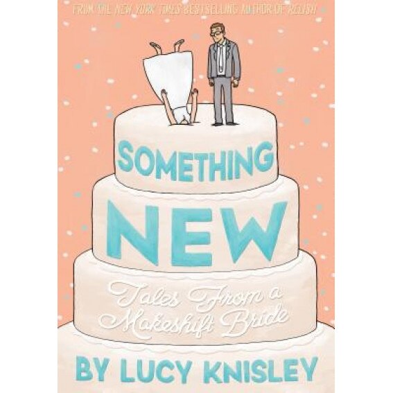 Something New: Tales from a Makeshift Bride, Lucy Knisley (Author)