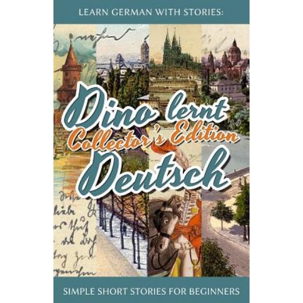 Learn German with Stories: Dino Lernt Deutsch Collector's Edition - Simple Short Stories for Beginners (1-4), Andre Klein (Author)