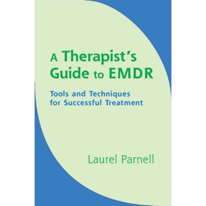 A Therapist's Guide to EMDR: Tools and Techniques for Successful Treatment - Laurel Parnell (Author)