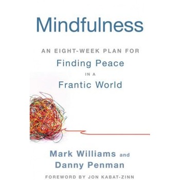 Mindfulness: An Eight-Week Plan for Finding Peace in a Frantic World - Mark Williams (Author) Mindfulness: An Eight-Week Plan for Finding Peace in a Frantic World - Mark Williams (Author)