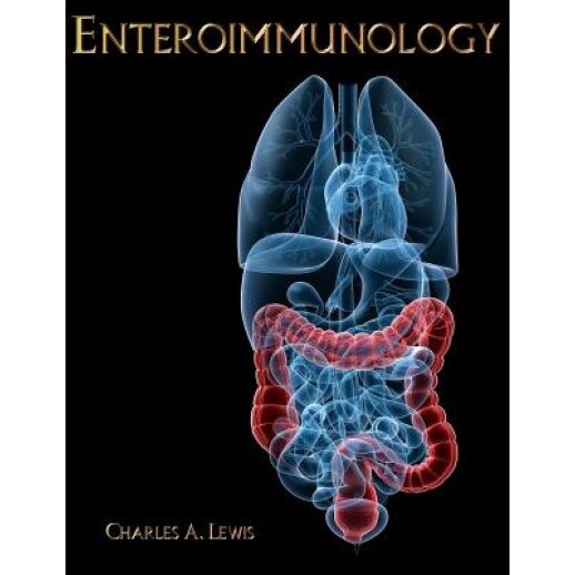 Enteroimmunology: A Guide to the Prevention and Treatment of Chronic Inflammatory Disease - Dr Charles a. Lewis MD (Author)