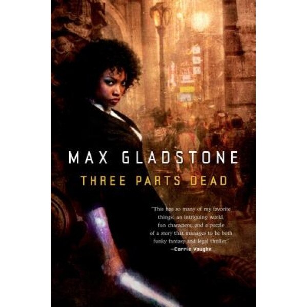 Three Parts Dead, Max Gladstone (Author)