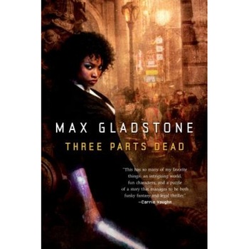 Three Parts Dead, Max Gladstone (Author) Three Parts Dead, Max Gladstone (Author)