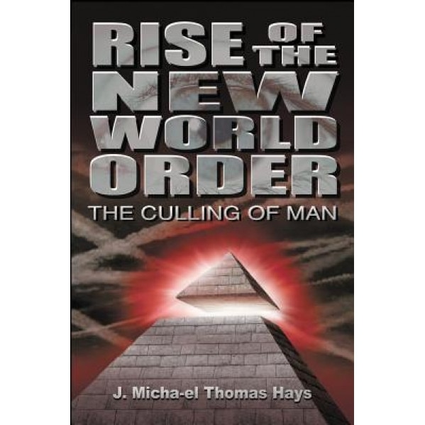 Rise of the New World Order: The Culling of Man, J. Micah'el Thomas Hays (Author)