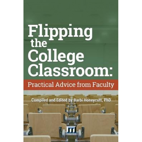 Flipping the College Classroom: Practical Advice from Faculty, Barbi Honeycutt (Author)