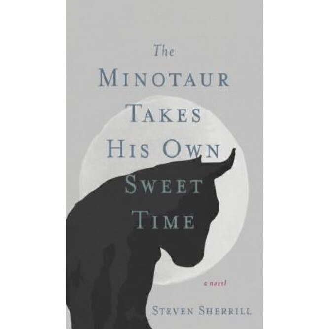 The Minotaur Takes His Own Sweet Time, Steven Sherrill (Author)