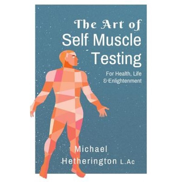 The Art of Self Muscle Testing, MR Michael Hetherington (Author)