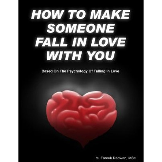 How to Make Someone Fall in Love with You: (Based on the Psychology of Falling in Love), M. Farouk Radwan (Author)