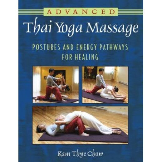 Advanced Thai Yoga Massage: Postures and Energy Pathways for Healing, Kam Thye Chow (Author)