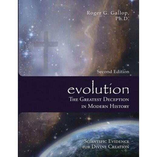 Evolution - The Greatest Deception in Modern History, Roger Graham Gallop (Author)