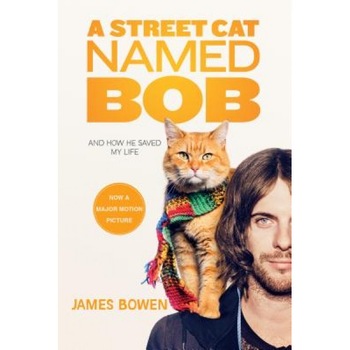 A Street Cat Named Bob: And How He Saved My Life, James Bowen (Author) A Street Cat Named Bob: And How He Saved My Life, James Bowen (Author)