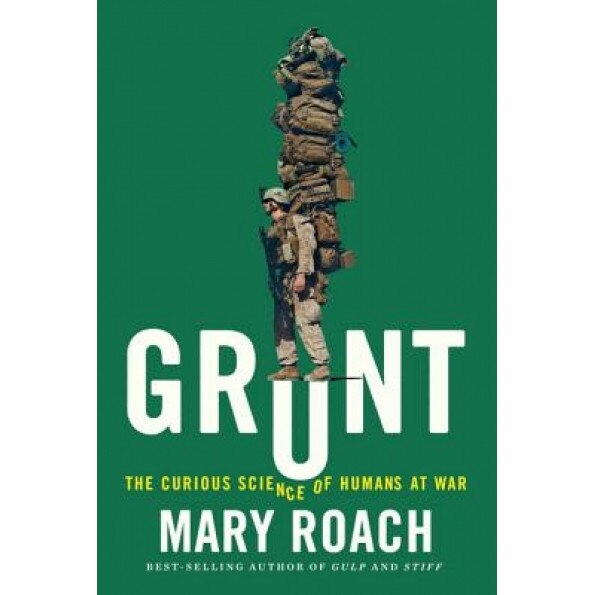 Grunt: The Curious Science of Humans at War, Mary Roach (Author)