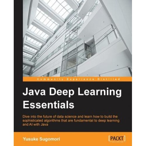 Java Deep Learning Essentials - Yusuke Sugomori (Author)