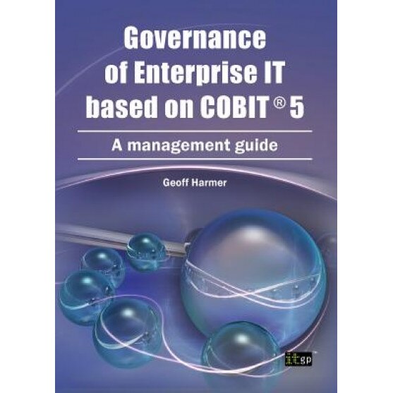 Governance of Enterprise It Based on Cobit 5: A Management Guide - Geoff Harmer (Author)