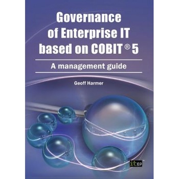 Governance of Enterprise It Based on Cobit 5: A Management Guide - Geoff Harmer (Author) Governance of Enterprise It Based on Cobit 5: A Management Guide - Geoff Harmer (Author)