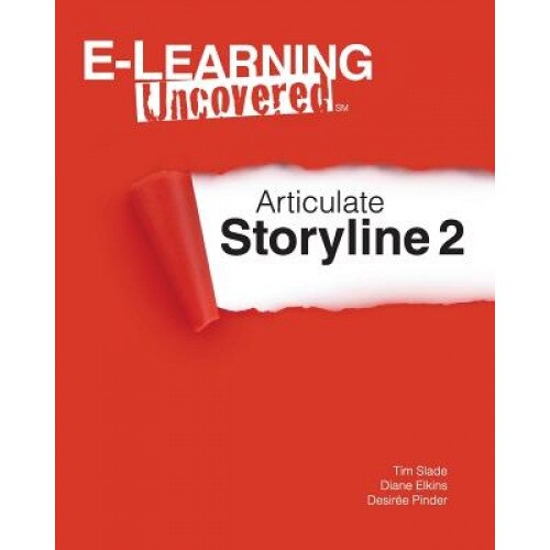 E-Learning Uncovered: Articulate Storyline 2 - Tim Slade (Author)