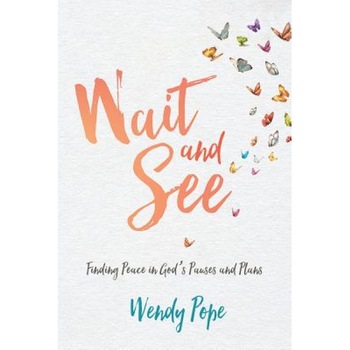 Wait and See: Finding Peace in God's Pauses and Plans, Wendy Pope (Author) Wait and See: Finding Peace in God's Pauses and Plans, Wendy Pope (Author)