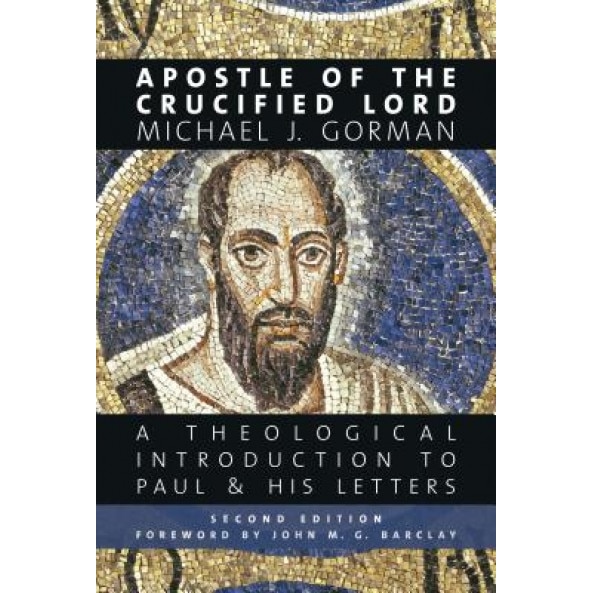 Apostle of the Crucified Lord: A Theological Introduction to Paul and His Letters, Michael J. Gorman (Author)