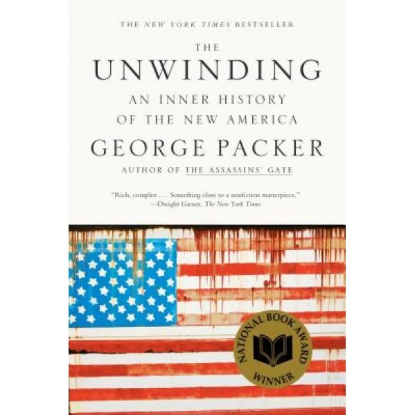 The Unwinding: An Inner History of the New America, George Packer (Author)