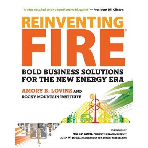 Reinventing Fire: Bold Business Solutions for the New Energy Era - Amory B. Lovins (Author)