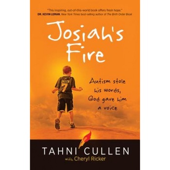 Josiah's Fire: Autism Stole His Words, God Gave Him a Voice, Tahni Cullen (Author) Josiah's Fire: Autism Stole His Words, God Gave Him a Voice, Tahni Cullen (Author)