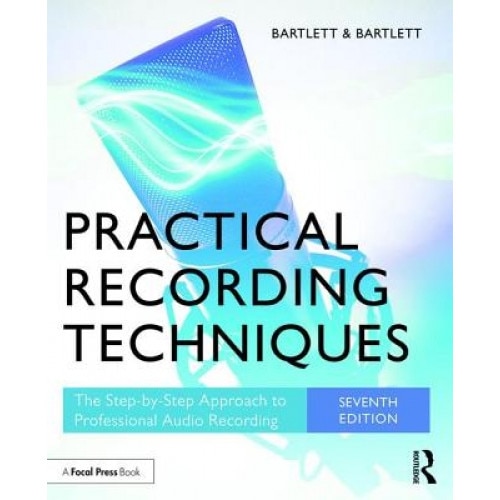 Practical Recording Techniques: The Step- By- Step Approach to Professional Audio Recording, Bruce Bartlett (Author)
