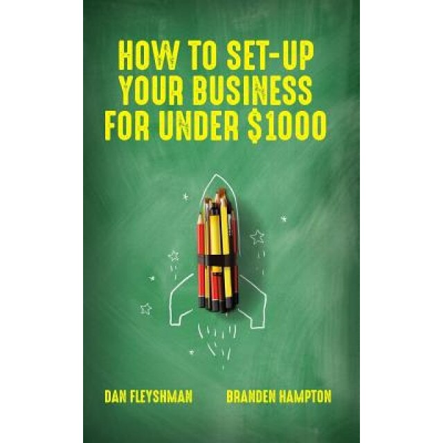 How to Set-Up Your Business for Under $1000 - Dan Fleyshman (Author)