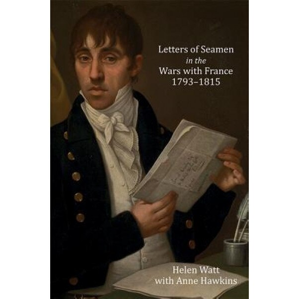 Letters of Seamen in the Wars with France, 1793-1815, Helen Watt (Editor)