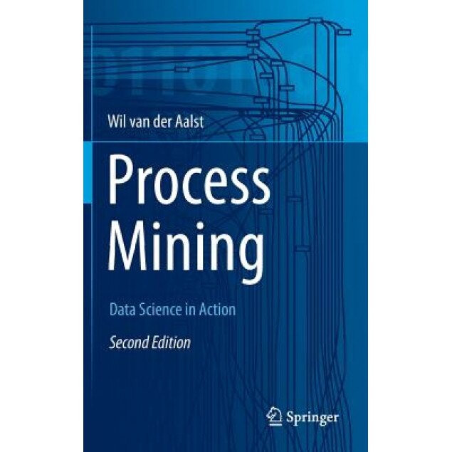 Process Mining: Data Science in Action - Wil Van Der Aalst (Author)