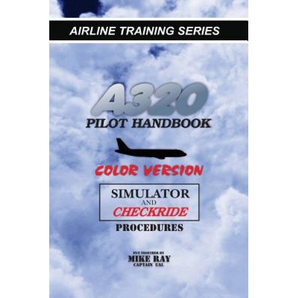 A320 Pilot Handbook: Color Version, Mike Ray (Author)
