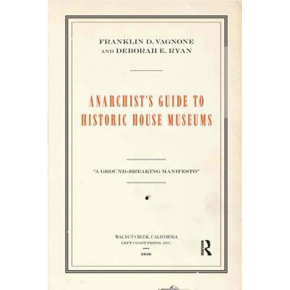 Anarchist's Guide to Historic House Museums, Franklin D. Vagnone (Author)