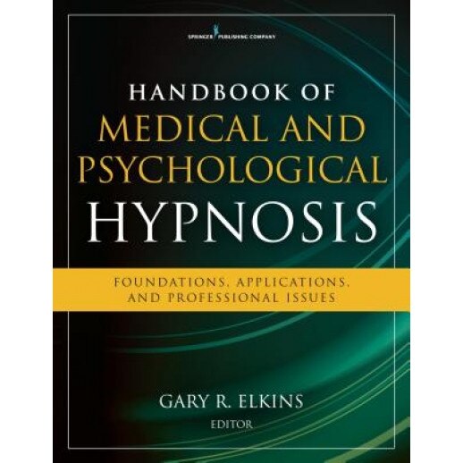 Handbook of Medical and Psychological Hypnosis: Foundations, Applications, and Professional Issues - Gary Elkins (Author)