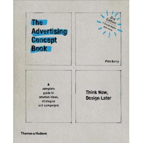 The Advertising Concept Book: Think Now, Design Later - Pete Barry (Author)
