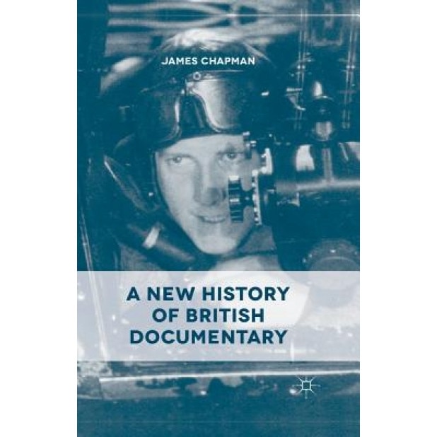 A New History of British Documentary, J. Chapman (Author)