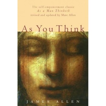 As You Think: Second Edition, James Allen As You Think: Second Edition, James Allen