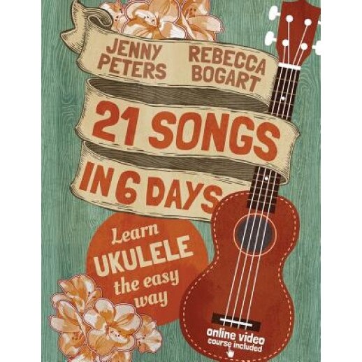 21 Songs in 6 Days: Learn Ukulele the Easy Way: Ukulele Songbook, Rebecca Bogart (Author)