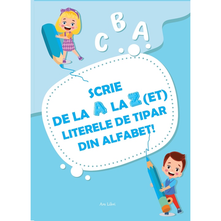 Scrie de la A la Z(ET) literele de tipar din alfabet caiet pentru grupa mare si clasa pregatitoare - Colectiv Ars Libri