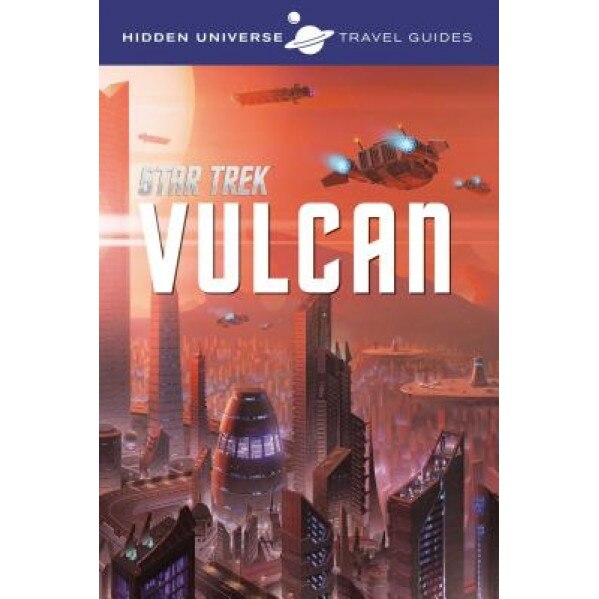 Hidden Universe: Star Trek: A Travel Guide to Vulcan, Dayton Ward (Author)