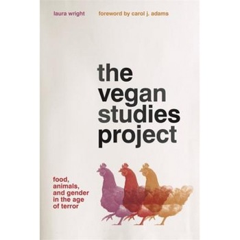 The Vegan Studies Project: Food, Animals, and Gender in the Age of Terror, Laura Wright (Author) The Vegan Studies Project: Food, Animals, and Gender in the Age of Terror, Laura Wright (Author)