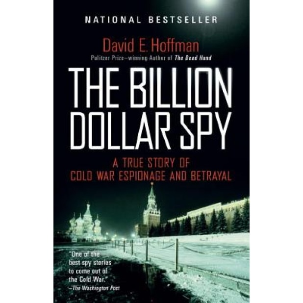 The Billion Dollar Spy: A True Story of Cold War Espionage and Betrayal, David E. Hoffman (Author)