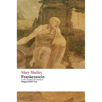 Frankenstein or the Modern Prometheus - Original 1818 Text, Mary Wollstonecraft Shelley (Author) Frankenstein or the Modern Prometheus - Original 1818 Text, Mary Wollstonecraft Shelley (Author)