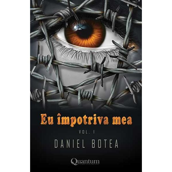 Eu impotriva mea. Vol.1 - Daniel Botea