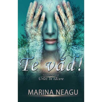 Te vad! Urlet in tacere vol.2 - Marina Neagu Te vad! Urlet in tacere vol.2 - Marina Neagu